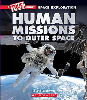 Calkhoven, Laurie. Human Missions to Outer Space (A True Book: Space Exploration). Scholastic Inc., 2022.