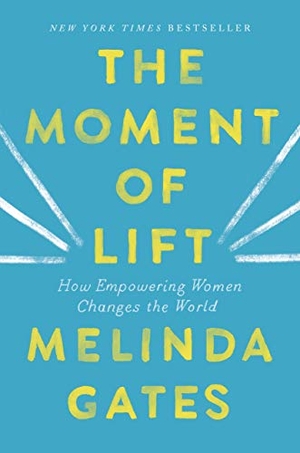 Gates, Melinda. The Moment of Lift - How Empowering Women Changes the World. Flatiron Books, 2019.
