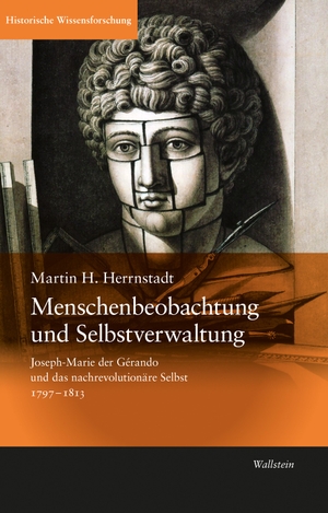 Herrnstadt, Martin H.. Menschenbeobachtung und Selbstverwaltung - Joseph-Marie de Gérando und das nachrevolutionäre Selbst 1797-1813. Wallstein Verlag GmbH, 2023.