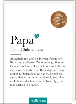 Papa (Substantiv, m) - 50 Gründe, warum du der Allerbeste bist!. Ars Edition GmbH, 2023.