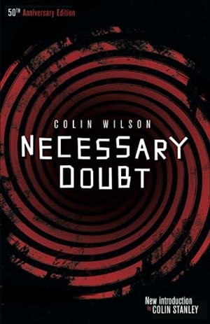 Wilson, Colin. Necessary Doubt (Valancourt 20th Century Classics). Valancourt Books, 2014.