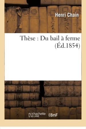 Chain. Thèse - Du bail à ferme. Hachette Livre, 2018.