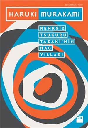 Murakami, Haruki. Renksiz Tsukuru Tazakinin Hac Yillari. Dogan Kitap, 2014.