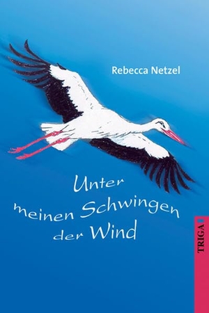 Netzel, Rebecca. Unter meinen Schwingen der Wind - Roman. TRIGA, 2026.