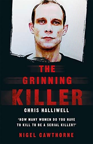 Cawthorne, Nigel. The Grinning Killer - Chris Halliwell - How Many Women Do You Have to Kill to Be a Serial Killer?. Bonnier Books UK, 2018.
