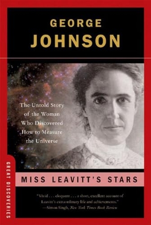 Johnson, George. Miss Leavitt's Stars - The Untold Story of the Woman Who Discovered How to Measure the Universe. W. W. Norton & Company, 2006.