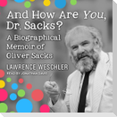 And How Are You, Dr. Sacks? Lib/E: A Biographical Memoir of Oliver Sacks