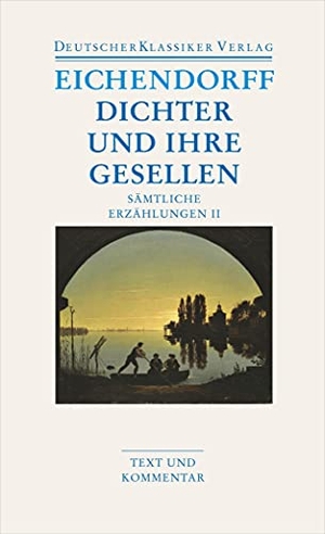 Eichendorff, Joseph von. Sämtliche Erzählungen 2. Dichter und ihre Gesellen. Deutscher Klassikerverlag, 2007.