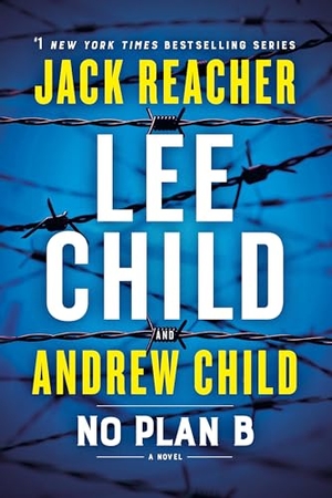 Child, Lee / Andrew Child. No Plan B - A Jack Reacher Novel. Random House, 2023.