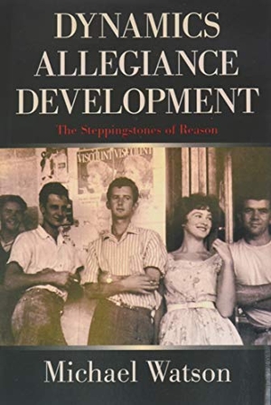 Watson, Michael. Dynamics Allegiance Development - The Steppingstones of Reason. iUniverse, 2021.