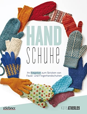 Atherley, Kate. Handschuhe - Ihr Ratgeber zum Stricken von Fäustlingen und Fingerhandschuhen. Handschuhe Stricken leicht gemacht. Strickanleitungen für Erwachsene und Kinderhandschuhe.. Stiebner Verlag GmbH, 2018.