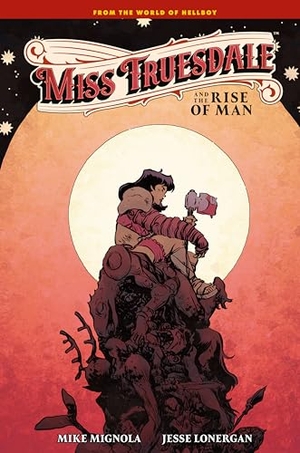 Mignola, Mike. Miss Truesdale and the Rise of Man. Dark Horse Comics, 2026.