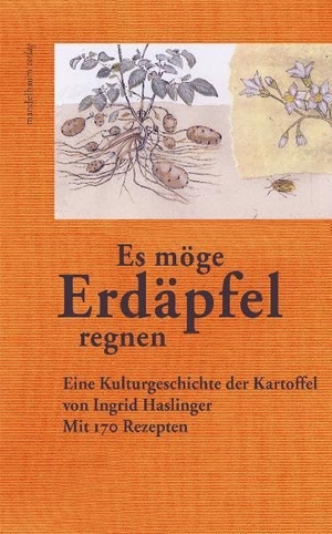 Haslinger, Ingrid. »Es möge Erdäpfel regnen« - Eine Kulturgeschichte der Kartoffel. mandelbaum verlag eG, 2009.