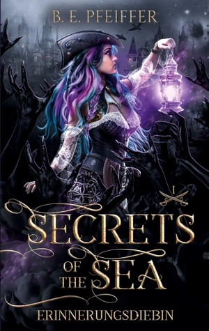 Pfeiffer, B. E.. Secrets of the Sea - Erinnerungsdiebin - Packende Romantasy mit Piraten und verbotener Magie. BoD, 2026.