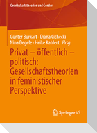 Privat ¿ öffentlich ¿ politisch: Gesellschaftstheorien in feministischer Perspektive
