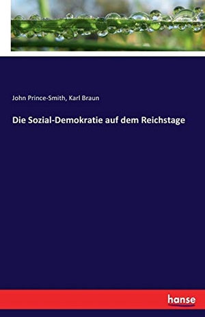 Prince-Smith, John / Karl Braun. Die Sozial-Demokratie auf dem Reichstage. hansebooks, 2017.