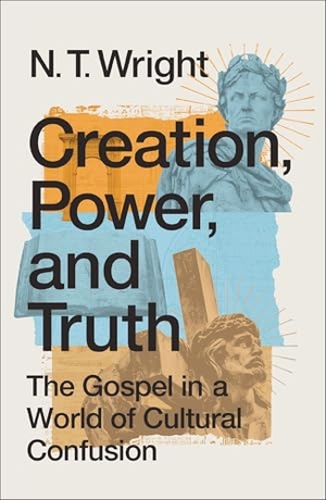 Wright, N T. Creation, Power, and Truth - The Gospel in a World of Cultural Confusion. Zondervan, 2025.