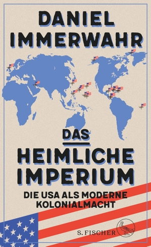 Immerwahr, Daniel. Das heimliche Imperium - Die USA als moderne Kolonialmacht. FISCHER, S., 2019.