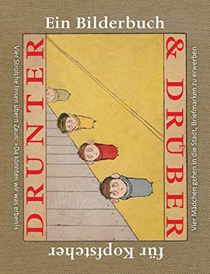 Newell, Peter / Wolfgang von Polentz. Drunter & Drüber / Topsys & Turvys - Ein Bilderbuch für Kopfsteher. Amalienpresse, 2018.