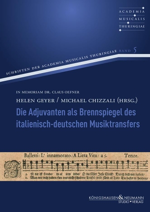 Geyer, Helen / Michael Chizzali (Hrsg.). Die Adjuvanten als Brennspiegel des italienisch-deutschen Musiktransfers. Königshausen & Neumann, 2022.