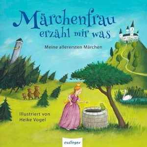 Grimm, Jacob / Grimm, Wilhelm et al. Märchenfrau erzähl mir was ... - Meine allerersten Märchen. Esslinger Verlag, 2017.