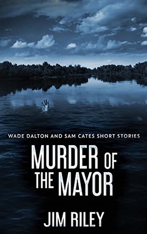 Riley, Jim. Murder Of The Mayor. Next Chapter, 2021.