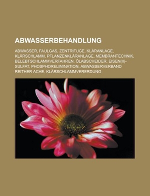 Books LLC (Hrsg.). Abwasserbehandlung - Abwasser, Faulgas, Zentrifuge, Kläranlage, Klärschlamm, Pflanzenkläranlage, Membrantechnik, Belebtschlammverfahren, Ölabscheider, Eisen(II)-sulfat, Phosphorelimination, Abwasserverband Reither Ache, Klärschlammvererdung. Books LLC, Reference Series, 2011.
