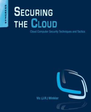 Winkler. Securing the Cloud - Cloud Computer Security Techniques and Tactics. Elsevier Science, 2011.
