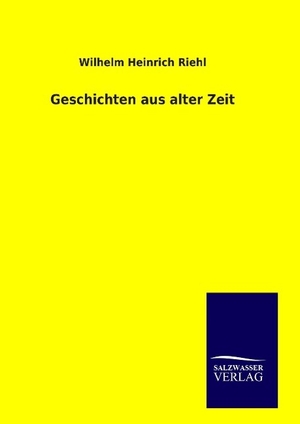 Riehl, Wilhelm Heinrich. Geschichten aus alter Zei