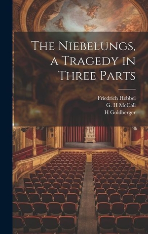 Hebbel, Friedrich / Goldberger, H. et al. The Niebelungs, a Tragedy in Three Parts. Creative Media Partners, LLC, 2023.