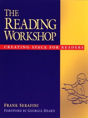 Heard, Georgia / Frank Serafini. The Reading Workshop - Creating Space for Readers. Heinemann Educational Books, 2001.