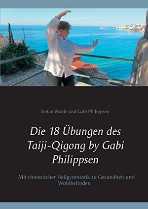 Philippsen, Gabi / Stefan Wahle. Die 18 Übungen des Taiji-Qigong by Gabi Philippsen - Mit chinesischer Heilgymnastik zu Gesundheit und Wohlbefinden. BoD - Books on Demand, 2018.