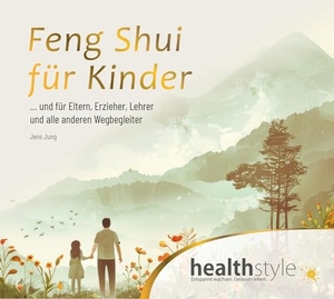 Jung, Jens / Abbas Schirmohammadi. Feng Shui für Kinder - ... und für Eltern, Erzieher, Lehrer und alle anderen Wegbegleiter. hsm healthstyle.media Gmb, 2024.