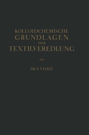 Valkó, Emmerich. Kolloidchemische Grundlagen der Textilveredlung. Springer Berlin Heidelberg, 1937.