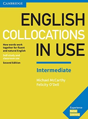 Mccarthy, Michael / Felicity O'Dell. English Collocations in Use Intermediate Book with Answers - How Words Work Together for Fluent and Natural English. Cambridge University Press, 2017.