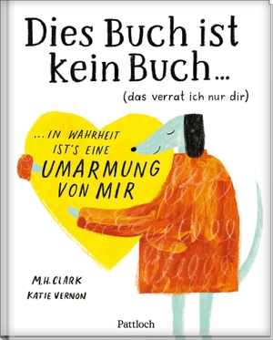 Clark, M. H.. DIES BUCH IST KEIN BUCH (das verrat ich nur dir). In Wahrheit ist's eine UMARMUNG von mir! - Geschenkbuch für deinen Lieblingsmenschen | Das perfekte Geschenk für eure Zuneigung. Pattloch Geschenkbuch, 2026.