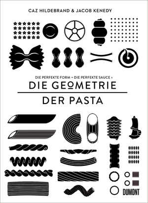 Hildebrand, Caz / Jacob Kenedy. Geometrie der Pasta - Die perfekte Form und die perfekte Sauce gleich das perfekte Essen. DuMont Buchverlag GmbH, 2019.