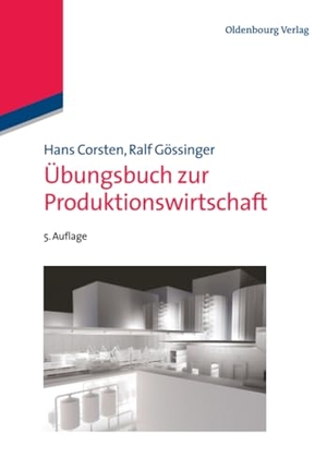 Gössinger, Ralf / Hans Corsten. Übungsbuch zur Produktionswirtschaft. De Gruyter Oldenbourg, 2013.