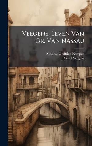 Kampen, Nicolaas Godfried / Daniel Veegens. Veegens, Leven Van Gr. Van Nassau. Tradd Street Press, 2025.