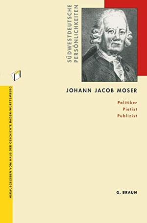 Lächele, Rainer / Andreas Gestrich. Johann Jacob Moser - Politiker Pietist Publizist. Braun-Verlag, 2002.