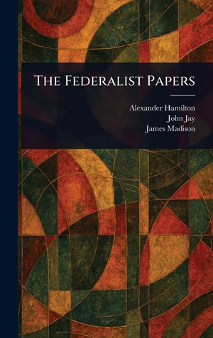 Hamilton, Alexander / Jay, John et al. The Federalist Papers. Legare Street Press, 2025.