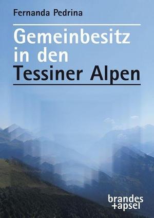 Pedrina, Fernanda. Gemeinbesitz in den Tessiner Alpen. Brandes + Apsel Verlag Gm, 2023.