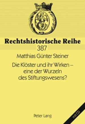Anton. Die Klöster und ihr Wirken ¿ eine der Wurzeln des Stiftungswesens?. Peter Lang, 2009.
