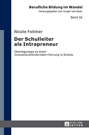 Follmer, Nicole. Der Schulleiter als Intrapreneur - Überlegungen zu einer innovationsfördernden Führung in Schule. Peter Lang, 2015.