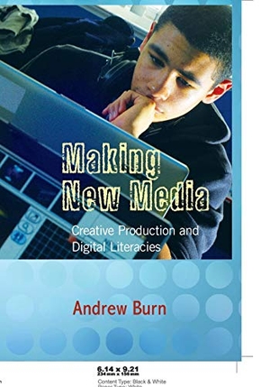Burn, Andrew. Making New Media - Creative Production and Digital Literacies. Peter Lang, 2009.