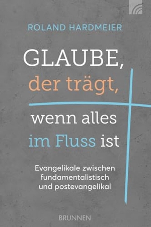Hardmeier, Roland. Glaube, der trägt, wenn alles im Fluss ist - Evangelikale zwischen fundamentalistisch und postevangelikal. Ein Plädoyer für einen dritten Weg in der Zeit der Postmoderne, der sowohl die Bibel als auch unsere Kultur ernst nimmt.. Brunnen-Verlag GmbH, 2024.