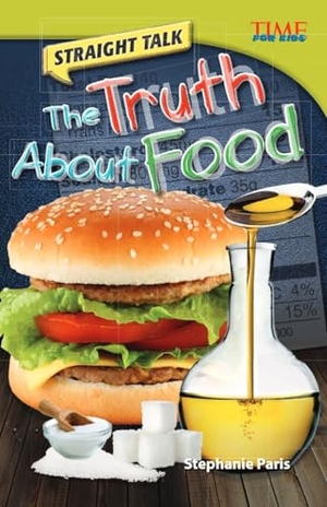 Paris, Stephanie. Straight Talk - The Truth About Food : The Truth about Food (Advanced Plus). Teacher Created Materials, 2012.