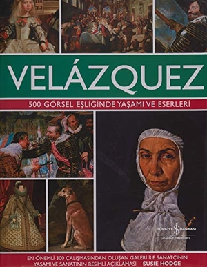 Hodge, Susie. Velazquez - 500 Görsel Esliginde Yasami ve Eserleri Ciltli. Türkiye Is Bankasi Kültür Yayinlari, 2017.