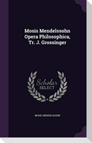 Mosis Mendelssohn Opera Philosophica, Tr. J. Grossinger