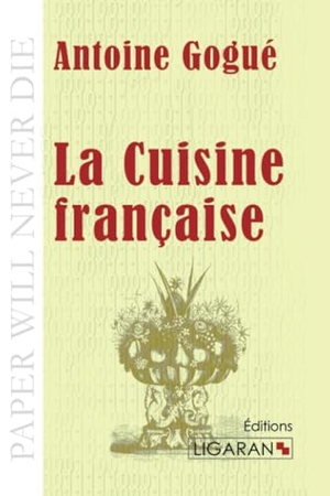Antoine Gogué / Ligaran. La Cuisine française. Ligaran, 2014.